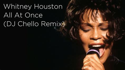 Whitney Houston All At Once Kieran F Dj Chello Remix Youtube