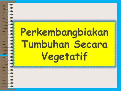 Perkembangbiakan Tumbuhan Secara Vegetatif Ppt