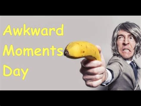 National Awkward Moments Day March Activities And Why We Love