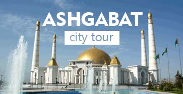 Ashgabat Travel Guide - Tours, Attractions and Things To Do