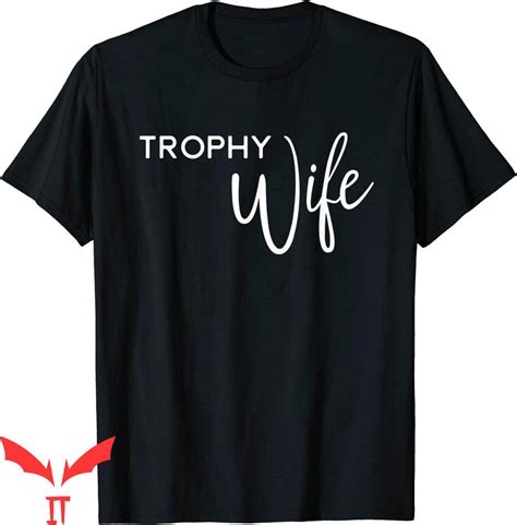 Trophy Wife T Shirt