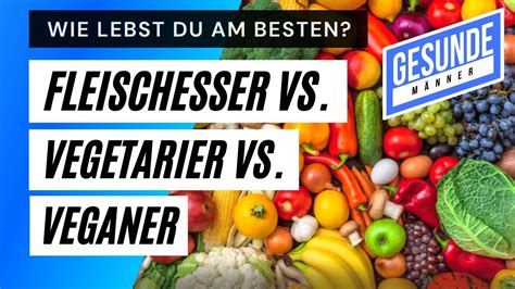 Fleischesser Vegetarier Veganer Wie Kann Mann Sich Am Besten