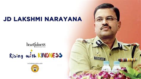 Sri J D Lakshmi Narayana Ips At Rising With Kindness At Kanha Shanti