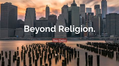 Ray Dalio Quote Beyond Religion”