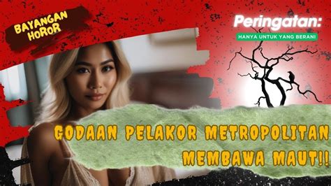 GODAAN PELAKOR METROPOLITAN MEMBAWA MAUT Cerita Seram Malam Dewasa