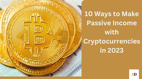 10 Ways To Make Passive Income With Cryptocurrencies In 2023