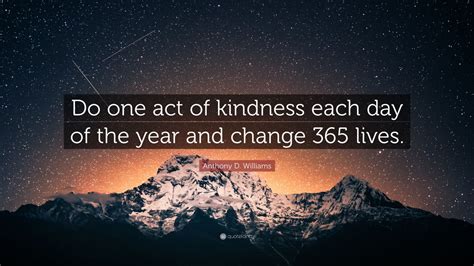 Anthony D Williams Quote Do One Act Of Kindness Each Day Of The Year