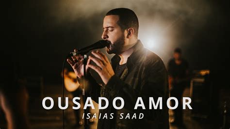 Letra De Isa As Saad Ousado Amor Cifra Braincp