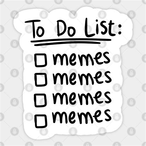 meme shirt : Funny To Do List Memes Today - Memes - Sticker | TeePublic