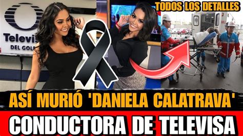 Asi MURIO Daniela Calatrava CONDUCTORA De Televisa Golfo Detalles De La