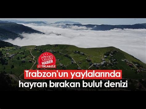 Trabzon Un Yaylalar Nda Hayran B Rakan Bulut Denizi Youtube