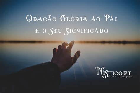 Ora O Gl Ria Ao Pai E O Seu Significado M Stico Pt