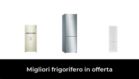 Migliori Frigorifero In Offerta Nel Recensioni Opinioni Prezzi