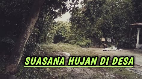 Suasana Kampung Di Guyur Hujan Seperti Kembali Ke Jaman Dulu Youtube