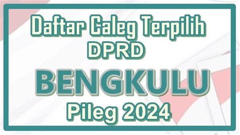 Daftar Nama Caleg Terpilih Dprd Provinsi Bengkulu Hasil Pileg 2024