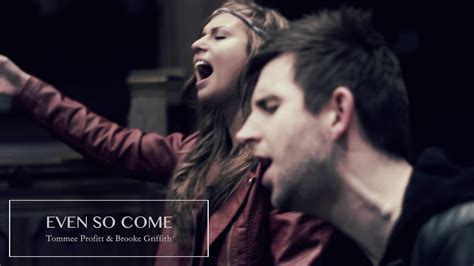 Even So Come Worship Cover Tommee Profitt Brooke Griffith Chords