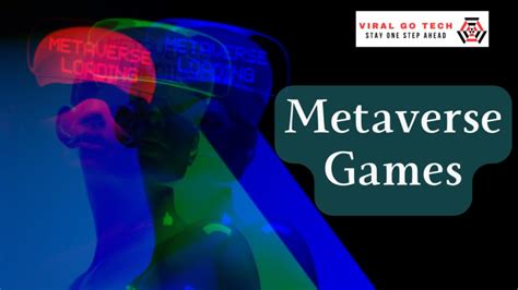 The Potential Of Metaverse Games: A Comprehensive Guide - Viral Go Tech