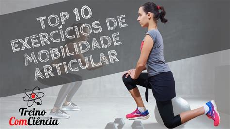 TOP 10 exercícios de mobilidade articular Treino ComCiência YouTube