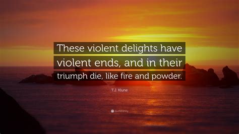 T J Klune Quote These Violent Delights Have Violent Ends And In