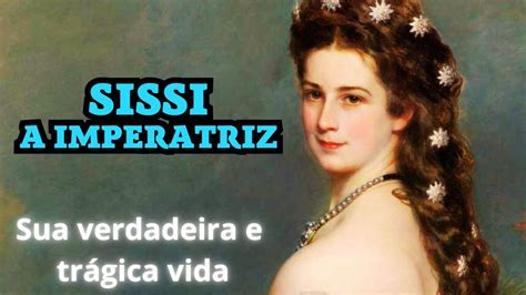 Sissi Imperatriz Da Ustria Uma Vida De Trag Dias Sissi Historia