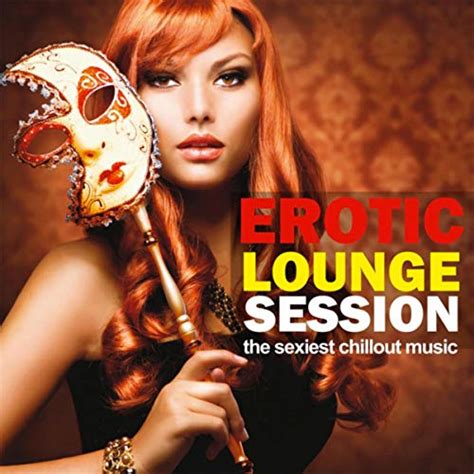 Amazon Musicでvarious Artistsのerotic Lounge Session The Sexiest Chillout Session を再生する