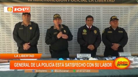 La Libertad general de la policía está satisfecho con su labor SOLTV