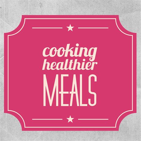 Adjust Your Cooking Style For Healthier Meals - Healthy Diet Menus For You