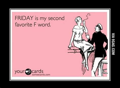 Friday Is My Second Favourite F Word 9GAG