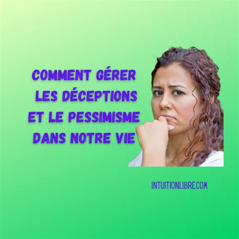 Comment gérer les déceptions et le pessimisme dans notre vie