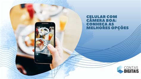 Celular câmera boa conheça as melhores opções