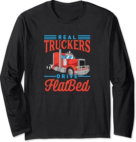 Real Truckers Drive Flatbed Lorry Funny Truck Driver Long Sleeve T