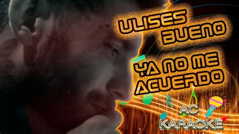 Karaoke De Ulises Bueno Ya No Me Acuerdo Youtube