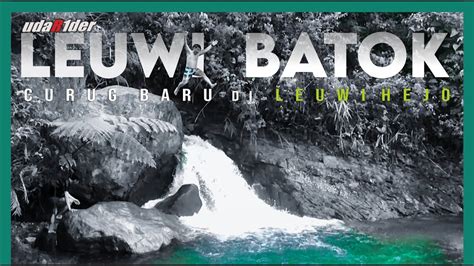 LEUWI BATOK Atas Curug Cibaliung Curug Baru Di Leuwi Hejo YouTube