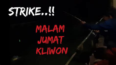 UJI NYALI MANCING MALAM JUM AT KLIWON MANCING IKAN MAS MALAM HARI