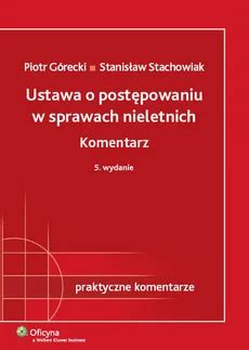 Ustawa o postępowaniu w sprawach nieletnich Komentarz Piotr Górecki