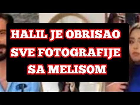 Halil Je Obrisao Svoje Fotografije Sa Melisom Dongel Kako Ne Bi