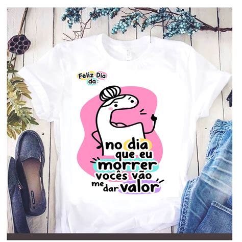 Camiseta Dia Das M Es Flork No Dia Que Eu Morrer Voc S