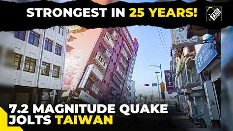 7 2 Magnitude Earthquake Jolts Taiwan Strongest Quake To Hit Island