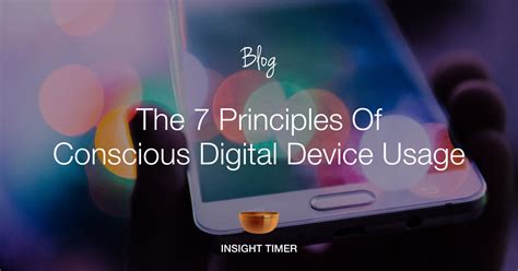 Digital Device Usage 7 Principles To Stay Conscious Insight Timer Blog