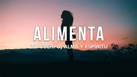 Alimenta Tu Cuerpo Alma Y Esp Ritu House Of Worship