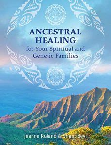 Ancestral Healing for Your Spiritual and Genetic Families