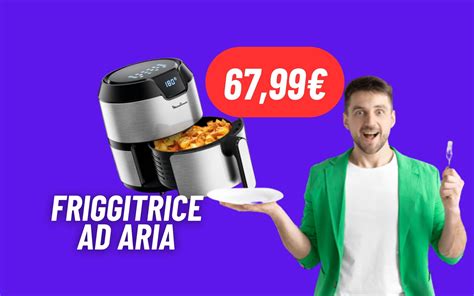 La Friggitrice Ad Aria Moulinex Cucina Ottimi Piatti E Costa POCHISSIMO