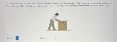 Solved A Kg Crate Is Being Pushed Across A Horizontal Chegg