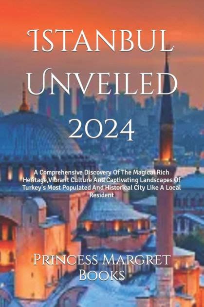 Istanbul Unveiled 2024 A Comprehensive Discovery Of The Magical Rich