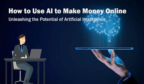 How To Use Ai To Make Money Online Unleashing The Potential Of
