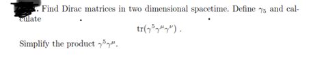 Solved Find Dirac matrices in two dimensional spacetime. | Chegg.com