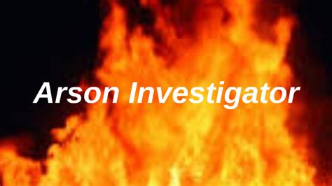 What Is An Arson Investigator By Charles Araiza On Prezi