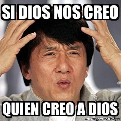 Meme Jackie Chan Si Dios Nos Creo Quien Creo A Dios