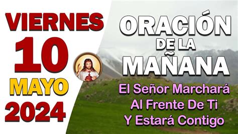 ORACIÓN DE LA MAÑANA del día Viernes 10 de MayoEl Señor marchará al