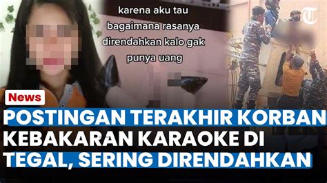 POSTINGAN TERAKHIR KORBAN Kebakaran Karaoke Orange Di Tegal Akui